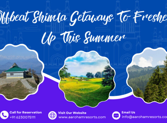 Offbeat Shimla Getaways to Freshen up this Summer