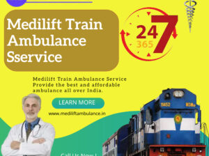 Medilift Train Ambulance in Patna is Delivering Risk Free Traveling Experience to the Patients