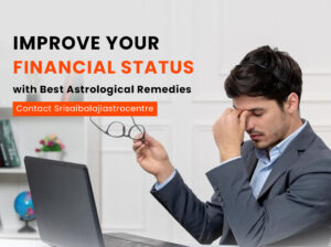 Financial Problem Solution Astrologer in Bangalore – Srisaibalajiastrocentre