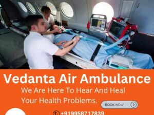 Vedanta Air Ambulance Services in Gorakhpur Swift Response in Critical Time